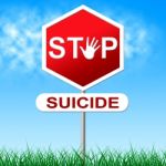 Stop Suicide Shows Taking Your Life And Danger Stock Photo