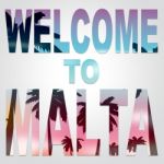 Welcome To Malta Indicates Arrival Greeting And Holiday Stock Photo