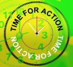 Time For Action Means Do It And Acting Stock Photo