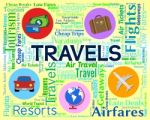 Travels Word Shows Vacationing Journeys And Touring Stock Photo