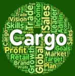 Word Cargo Indicates Haul Consignment And Payloads Stock Photo