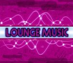 Lounge Music Represents Sound Tracks And Harmonies Stock Photo