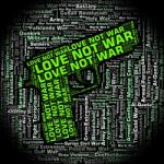 Love Not War Represents Devotion Clashes And Fighting Stock Photo