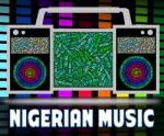 Nigerian Music Represents Sound Tracks And Audio Stock Photo