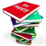 Be Happy Book Means Advice On Being Happier Or Merry Stock Photo