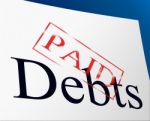 Paid Debts Means Indebtedness Arrears And Pay Stock Photo