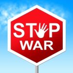 War Stop Shows Warning Sign And Battles Stock Photo