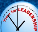 Time For Leadership Indicates At Present And Authority Stock Photo