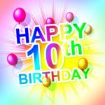 Happy Birthday Means Congratulation Ten And 10th Stock Photo