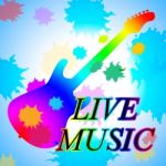 Live Music Indicates Sound Track And Audio Stock Photo