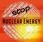 Stop Nuclear Energy Represents Power Source And Caution Stock Photo