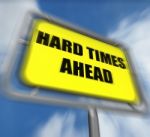 Hard Times Ahead Sign Displays Tough Hardship And Difficulties W Stock Photo