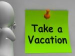 Take A Vacation Note Means Time For Holiday Stock Photo