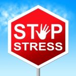 Stop Stress Indicates Warning Sign And Caution Stock Photo