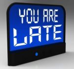 You Are Late Message Showing Tardiness And Lateness Stock Photo