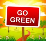 Go Green Indicates Earth Friendly And Conservation Stock Photo