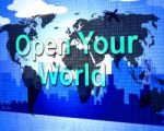 Open Your World Represents Do It Now And Inspire Stock Photo