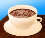 Relax Coffee Indicates Relaxation Relief And Cafe Stock Photo