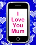 I Love You Mum On Phone Shows Best Wishes Stock Photo