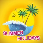 Summer Holidays Represents Vacation Getaway And Break Stock Photo