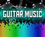 Guitar Music Indicates Sound Track And Guitarist Stock Photo