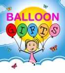 Balloon Gifts Represents Balloons Gift And Decoration Stock Photo