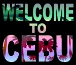 Welcome To Cebu Represents Invitation Holidays And Philippines Stock Photo