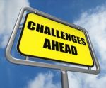 Challenges Ahead Sign Shows To Overcome A Challenge Or Difficult Stock Photo