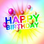 Happy Birthday Shows Greeting Happiness And Parties Stock Photo