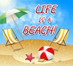 Life A Beach Indicates Summer Time And Sunny Stock Photo