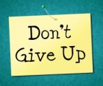 Don't Give Up Represents Motivate Commitment And Succeed Stock Photo