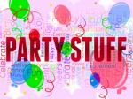 Party Stuff Means Balloon Celebrations And Decoration Stock Photo