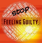 Stop Feeling Guilty Indicates Warning Sign And Caution Stock Photo