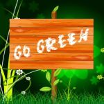 Go Green Indicates Eco Friendly And Conservation Stock Photo