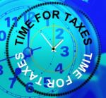 Time For Taxes Means Finance Excise And Levy Stock Photo