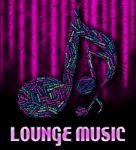 Lounge Music Indicates Sound Tracks And Harmonies Stock Photo