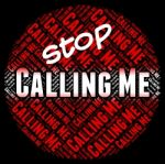 Stop Calling Me Means Warning Sign And Calls Stock Photo