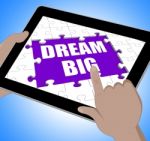 Dream Big Tablet Means Inspiration And Imagination Stock Photo