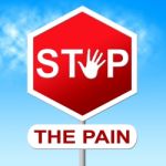 Pain Stop Indicates Warning Sign And Control Stock Photo