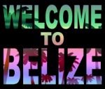 Welcome To Belize Shows Belizean Vacations And Arrival Stock Photo