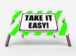 Take It Easy Sign Indicates To Relax Rest Unwind And Loosen Up Stock Photo