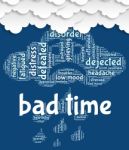 Bad Time Represents Wordclouds Hardship And Word Stock Photo