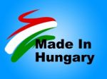 Trade Hungary Represents Made In And European Stock Photo