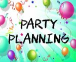 Party Planning Indicates Balloon Organise And Celebration Stock Photo