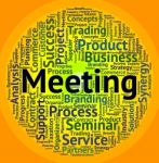 Meeting Word Indicates Get Together And Assembly Stock Photo