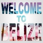 Welcome To Belize Indicates Greeting Invitation And Holidays Stock Photo