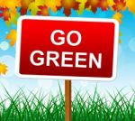 Go Green Shows Earth Friendly And Eco-friendly Stock Photo