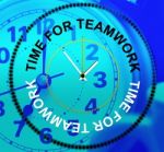 Time For Teamwork Means Cooperation Together And Teams Stock Photo