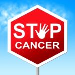 Cancer Stop Means Warning Sign And Cancers Stock Photo