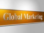 Global Marketing Represents Selling Earth And Worldly Stock Photo